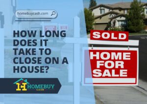 How Long Does It Take to Close on a House - Home Cash Buy